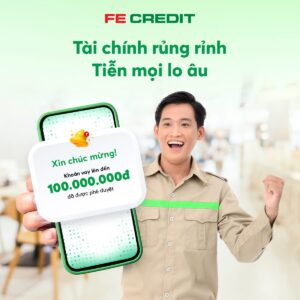 FE Credit CPS – Giải pháp tài chính linh hoạt cho người Việt
