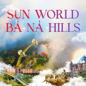 Sun World Ba Na Hills – Đường lên tiên cảnh tại Đà Nẵng