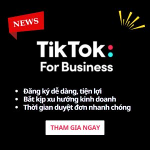 TikTok Business – Nền tảng quảng cáo & tiếp thị số toàn cầu